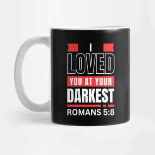 I Loved You At Your Darkest | Bible Verse Romans 5:8 Mug